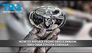 How to Replace Front Grille Emblem 2003-2008 Toyota Corolla