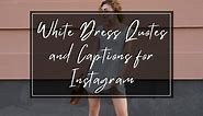 BEST White Dress Quotes And Captions For Instagram In 2024