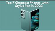 Top 7 Cheapest Phones with Stylus Pen in 2023