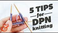 5 Tips for Knitting with DOUBLE POINTED NEEDLES