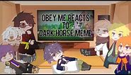 Brothers react to “dark horse meme” [] obey me! [] requested []