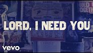 Matt Maher - Lord, I Need You (Official Lyric Video)