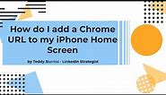 How to add a Chrome URL to iPhone Home Page