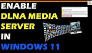 How to Enable DLNA Media Server in Windows 11
