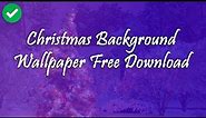 Christmas Background Wallpaper Images Free Download 2018 (Latest) 🔥😍🔥