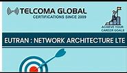 EUTRAN: Network Architecture in LTE (Radio Access Network) by TELCOMA Global