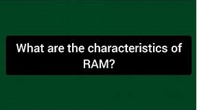 What are the characteristics of RAM? #easylearneverything.1onlinefree
