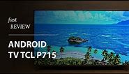 ANDROID TV TCL P715 | Fast Review | Fast Shop
