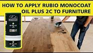 How To Apply Rubio Monocoat OIL PLUS 2C to Furniture