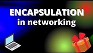 Encapsulation In Networking