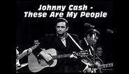 Johnny Cash - These Are My People