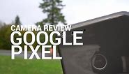 Google Pixel Camera Review