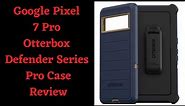 Google Pixel 7 Pro Otterbox Defender Series Pro Case Review