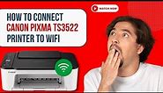 How to Connect Canon Pixma TS3522 Printer to Wi-Fi? | Printer Tales