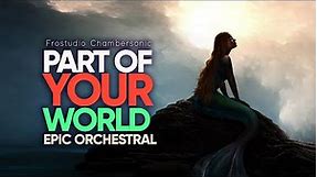 Part of Your World - Epic Majestic Orchestral - The Little Mermaid Live Action Cover