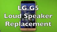 LG G5 Loud Speaker Replacement How To Change