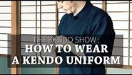 Kendo Basics : How to Wear a Kendo Uniform (Kendogi & Hakama) - The Kendo Show