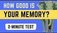 Memory Test : How Good is Your Memory? A 2-Minute Test