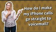 How do I make my iPhone calls go straight to voicemail?