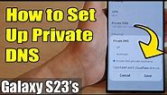 Galaxy S23's: How to Set Up Private DNS