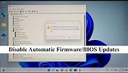 Tutorial: How to Disable Automatic Firmware/BIOS Updates in Windows 11 and in UEFI/BIOS