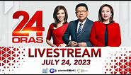 24 Oras Livestream: July 24, 2023 - Replay