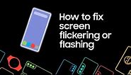 How to fix screen flickering or flashing on your Samsung phone or tablet