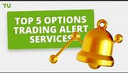 Top 5 Options Trading Alert Services