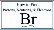 How to find the Number of Protons, Electrons, Neutrons for Bromine (Br)