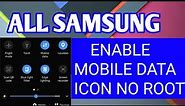 ALL SAMSUNG ENABLE MOBILE DATA ICON NO ROOT