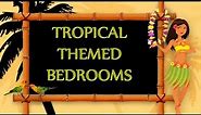 Tropical Themed Bedrooms