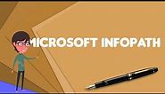 What is Microsoft InfoPath?, Explain Microsoft InfoPath, Define Microsoft InfoPath