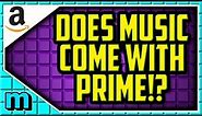 Does Amazon Prime Include Amazon Prime Music? Does Amazon Music Come With My Prime Membership?