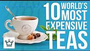 Top 10 Most Expensive Tea In The World
