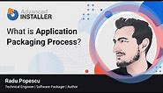 What is Application Packaging? The Packaging process explained