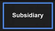 Meaning of Subsidiary