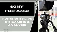 Why we use the Sony FDR AX53 camcorder for sports live streaming and analysis.
