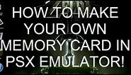 How To Make A Memory Card On PSX Emulator (QUICK AND EASY VERSION)