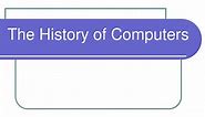 PPT - The History of Computers PowerPoint Presentation, free download - ID:3555657