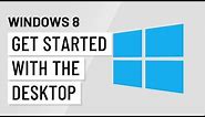 Windows 8: Getting Started with the Desktop