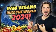 Why RAW Vegans Will DOMINATE The World In 2024!!!