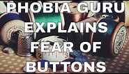 Phobia Guru Explains Koumpounophobia - The Fear of Buttons Phobia