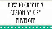 How To Create A Custom 5 x 7 Envelope