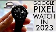 Google Pixel Watch In 2023! (Still Worth Buying?) (Review)