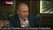 Putin: "I am not your friend, I am the President of Russia"