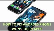 Apps Won’t Open on Android? Try These Steps to Fix Apps Not Opening, Crashing or Not Working