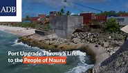 Port Upgrade Throwing a Lifeline to the People of Nauru