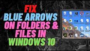 How to Fix Blue Arrows on Folders and Files in Windows 10