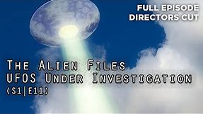 The Alien Files (Full Episode S1|E11) - Extended Directors Cut