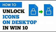 Desktop Icons Locked In Windows 10? Unlock Desktop Icons Easily Win 10